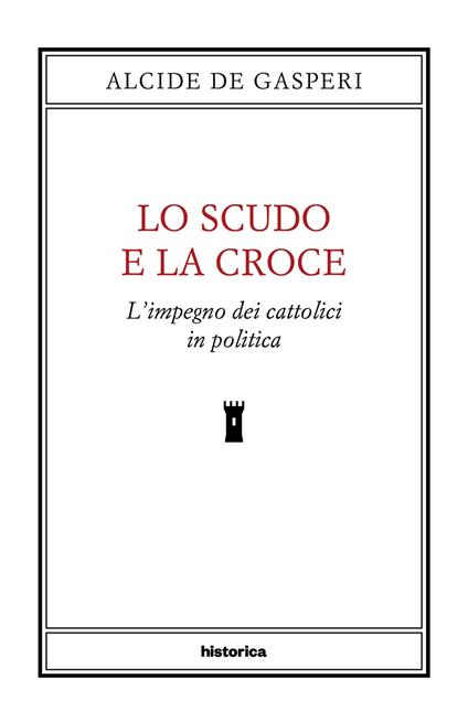 Lo scudo e la croce. L'impegno dei cattolici in politica - Alcide De Gasperi - copertina