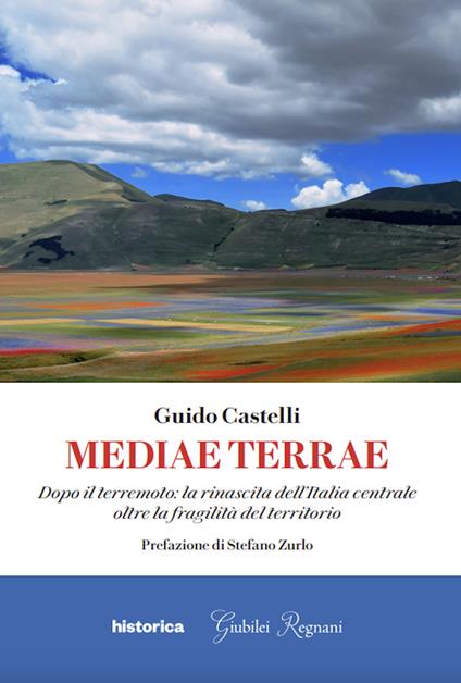 Mediae terrae. Dopo il terremoto: la rinascita dell'Italia centrale oltre la fragilità del territorio - Guido Castelli - copertina