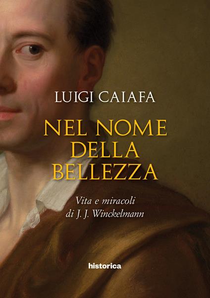 Nel nome della bellezza. Vita e miracoli di J. J. Winckelmann - Luigi Caiafa - ebook