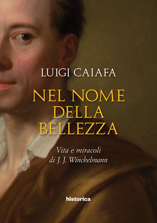 Nel nome della bellezza. Vita e miracoli di J. J. Winckelmann - Luigi Caiafa - ebook