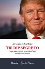 Trump segreto. Come il presidente degli Stati Uniti cambierà il mondo