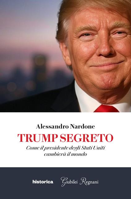 Trump segreto. Come il presidente degli Stati Uniti cambierà il mondo - Alessandro Nardone - copertina