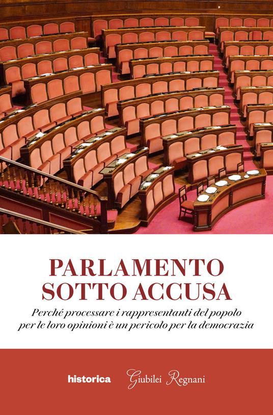 Parlamento sotto accusa. Perché processare i rappresentanti del popolo per le loro opinioni è un pericolo per la democrazia - copertina