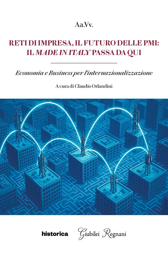 Reti di impresa, il futuro delle PMI: il made in Italy passa da qui. Economia e business per l'internazionalizzazione - copertina