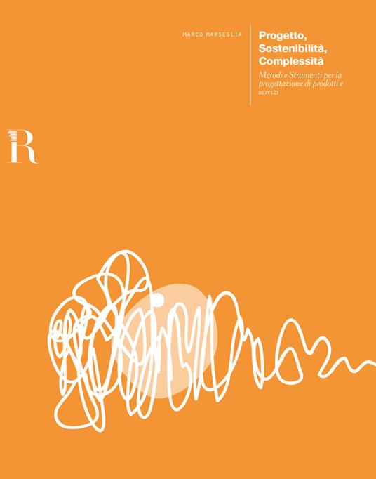 Progetto, sostenibilità, complessità. Metodi e strumenti per la progettazione di prodotti e servizi - Marco Marseglia - copertina