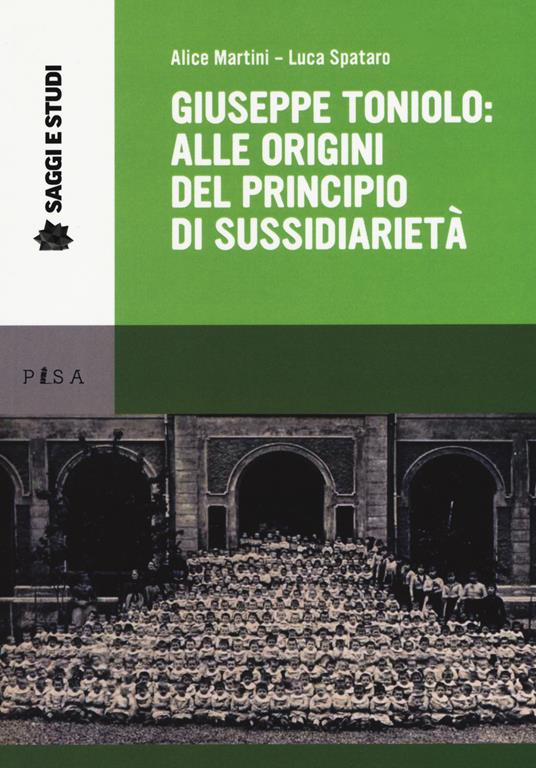 Giuseppe Toniolo: alle origini del principio di sussidi - Alice Martini,Luca Spataro - copertina