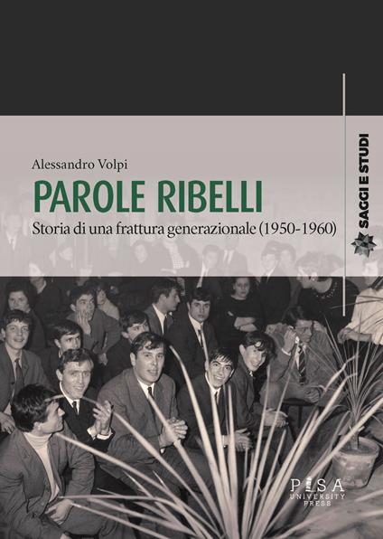 Parole ribelli. Storia di una frattura generazionale (1950-1960) - Alessandro Volpi - copertina