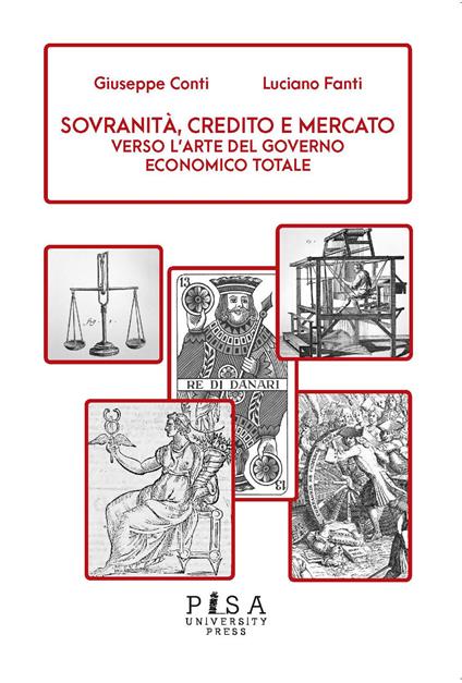 Sovranità, credito e mercato. Verso l'arte del governo economico totale - Giuseppe Conti,Luciano Fanti - copertina