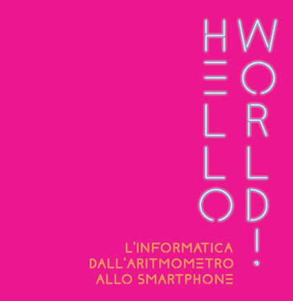 Hello world! L'informatica dall'aritmometro allo smartphone - copertina