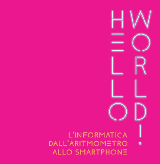 Hello world! L'informatica dall'aritmometro allo smartphone - copertina