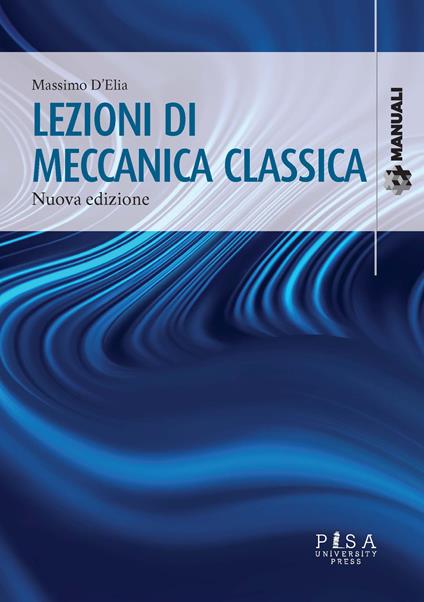 Lezioni di meccanica classica. Nuova ediz. - Massimo D'Elia - copertina