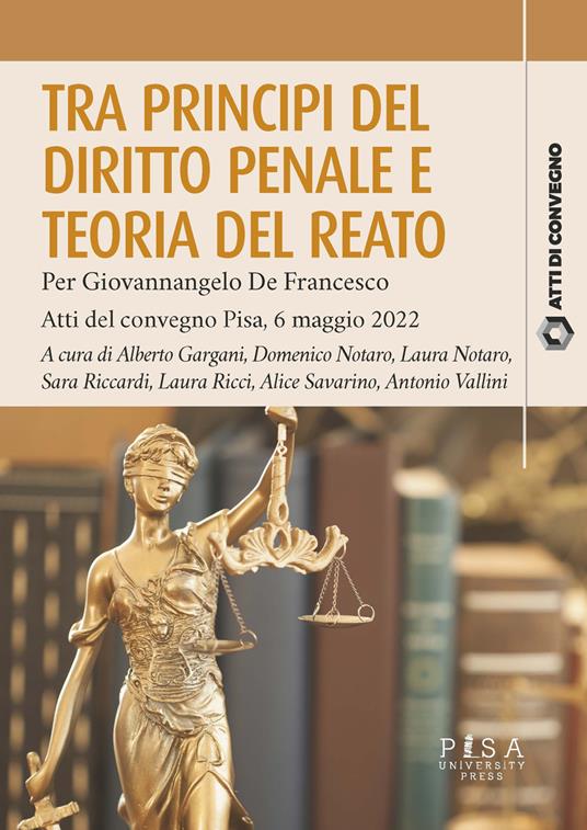 Tra principi del diritto penale e teoria del reato. Per Giovannangelo De Francesco. Atti del convegno Pisa, 6 maggio 2022 - copertina