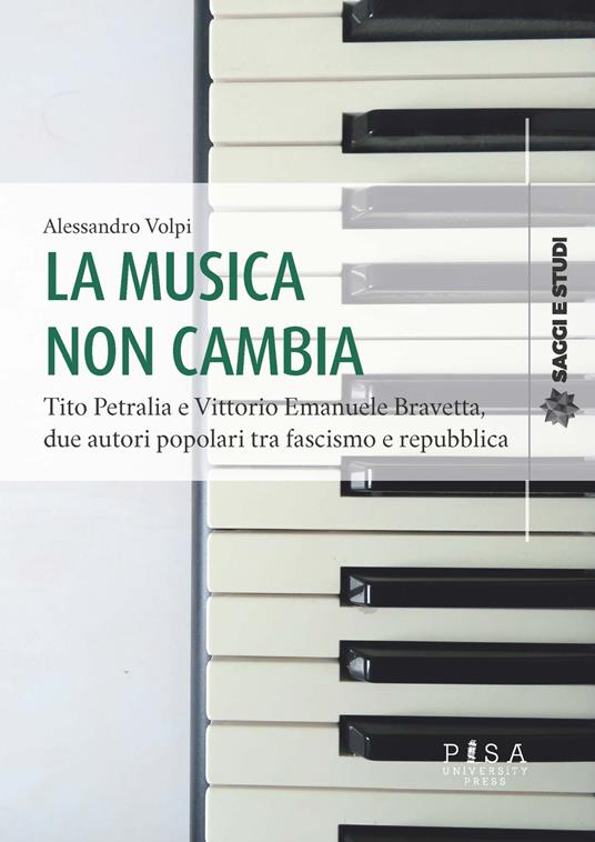 La musica non cambia. Tito Petralia e Vittorio Emanuele Bravetta, due autori popolari tra fascismo e repubblica - Alessandro Volpi - copertina