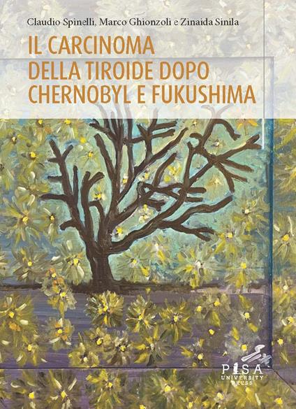Il carcinoma della tiroide dopo Chernobyl e Fukushima - Claudio Spinelli,Marco Ghionzoli,Zinaida Sinila - copertina