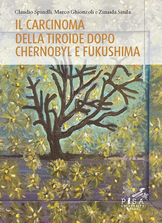 Il carcinoma della tiroide dopo Chernobyl e Fukushima - Claudio Spinelli,Marco Ghionzoli,Zinaida Sinila - copertina