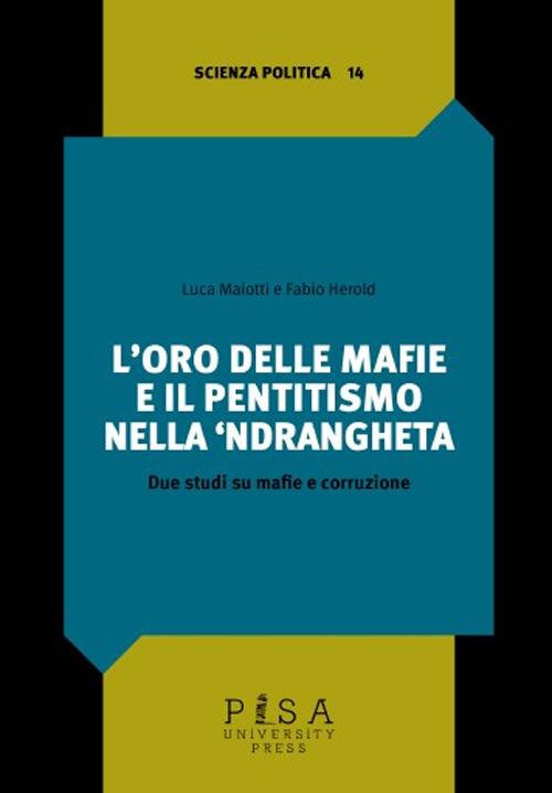 L'oro delle mafie e il pentitismo nella ‘ndrangheta. Due studi su mafie e corruzione - Luca Maiotti - copertina
