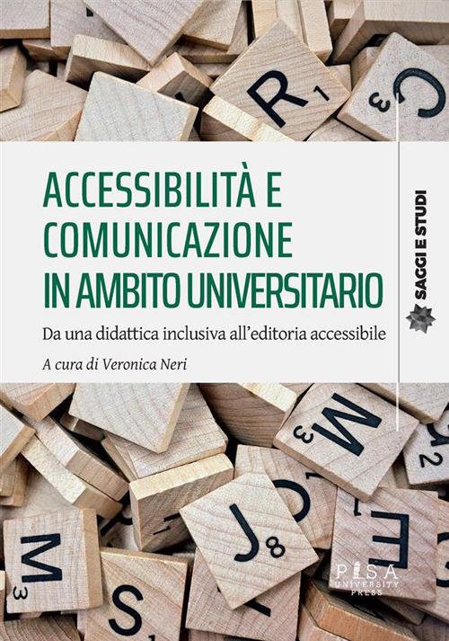 Accessibilità e comunicazione in ambito universitario. Da una didattica inclusiva all'editoria accessibile - Veronica Neri - ebook