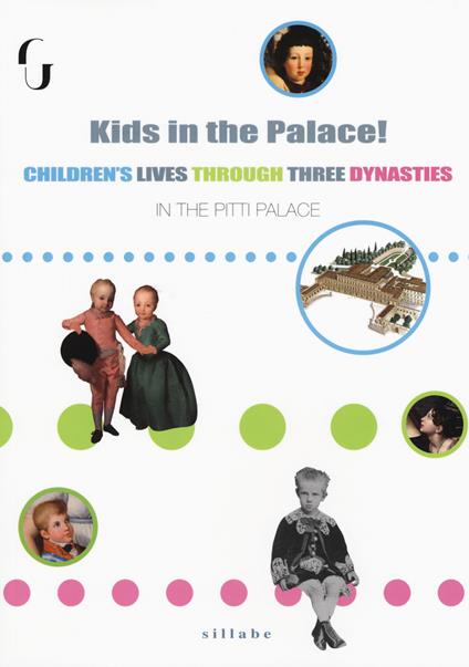 Kids in the palace! Children's lives through three dynasties - Anna Soffici,Sabina Boretti - copertina