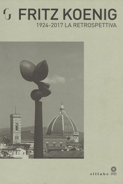 Fritz Koenig 1924-2017. La retrospettiva. Catalogo della mostra (Firenze, 21 giugno-7 ottobre 2018). Ediz. a colori - copertina