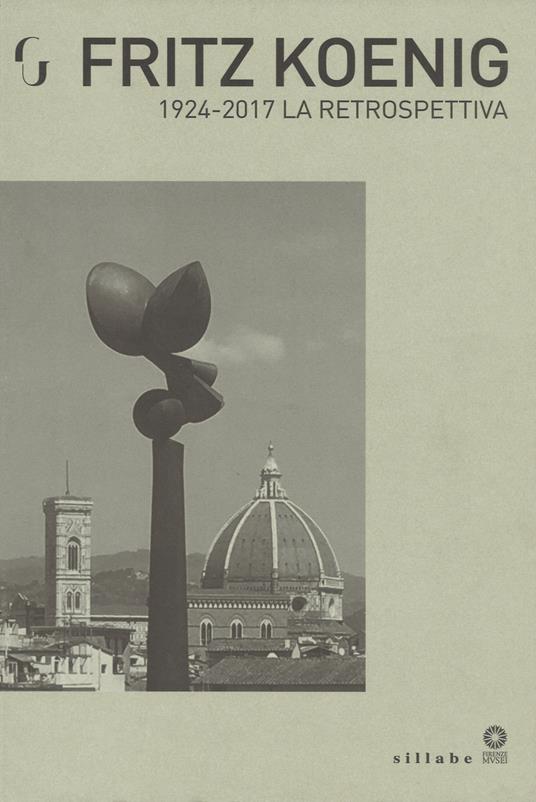 Fritz Koenig 1924-2017. La retrospettiva. Catalogo della mostra (Firenze, 21 giugno-7 ottobre 2018). Ediz. a colori - copertina