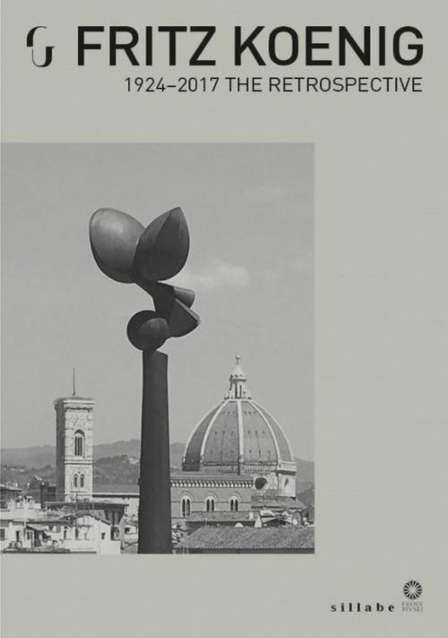 Fritz Koenig. 1924-2017. The Retrospective. Ediz. illustrata - copertina