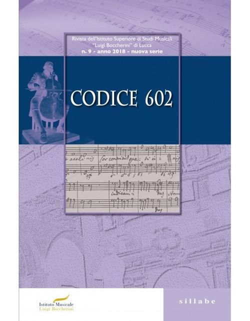 Codice 602. Rivista dell'Istituto Superiore di Studi Musicali «Luigi Boccherini» (2018). Vol. 9 - copertina