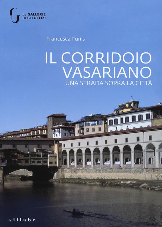 Il corridoio vasariano. Una strada sopra la città. Ediz. a colori - Francesca Funis - copertina