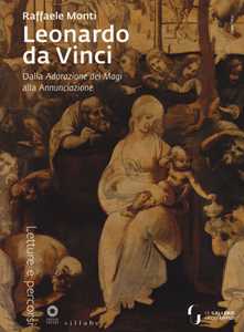 Leonardo da Vinci. Dall'Adorazione dei Magi all'Annunciazione. Ediz. a colori