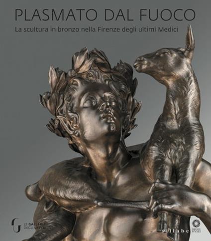 Plasmato dal fuoco. La scultura in bronzo nella Firenze degli ultimi Medici. Ediz. illustrata - copertina