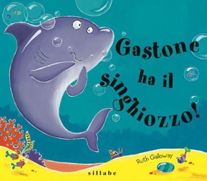 Gastone ha il singhiozzo! Ediz. a colori - Ruth Galloway - copertina