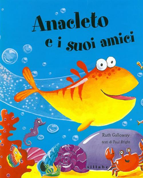 Anacleto e i suoi amici. Ediz. a colori - Ruth Galloway,Paul Bright - copertina
