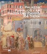 El Palazzo Pubblico y la piazza del campo de Siena. Diseño urbano, arquitectura, obras de arte. Ediz. illustrata