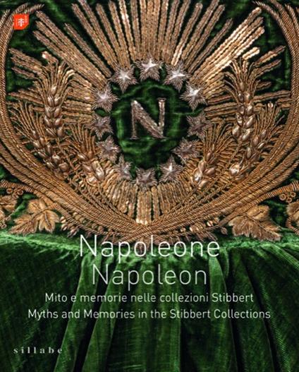Napoleone. Mito e memorie nelle collezioni Stibbert-Napoleon. Myths and memories in the Stibbert collections. Ediz. bilingue - copertina