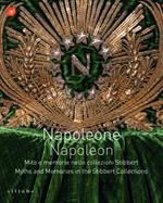 Napoleone. Mito e memorie nelle collezioni Stibbert-Napoleon. Myths and memories in the Stibbert collections. Ediz. bilingue