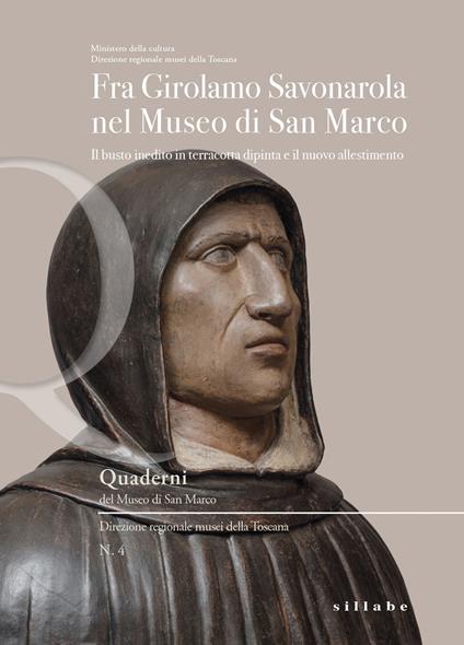 Fra Girolamo Savonarola nel museo di San Marco. Il busto inedito in terracotta dipinta e il nuovo allestimento. Ediz. a colori - copertina