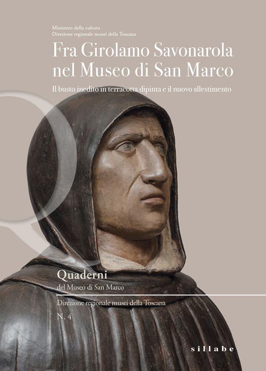 Fra Girolamo Savonarola nel museo di San Marco. Il busto inedito in terracotta dipinta e il nuovo allestimento. Ediz. a colori - copertina