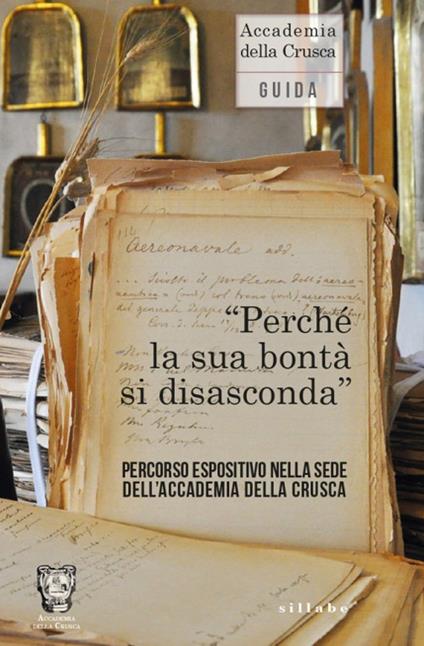 «Perché la sua bontà si disasconda». Percorso espositivo nella sede dell’Accademia della Crusca - copertina