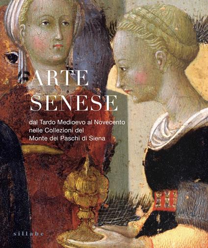 Arte senese. Dal Tardo Medioevo al Novecento nelle collezioni del Monte dei Paschi di Siena. Ediz. a colori - copertina