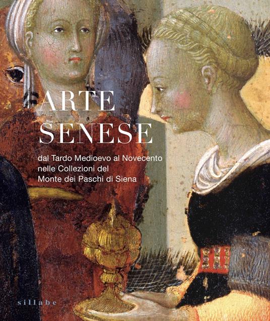 Arte senese. Dal Tardo Medioevo al Novecento nelle collezioni del Monte dei Paschi di Siena. Ediz. a colori - copertina