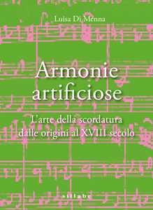 Armonie artificiose. L'arte della scordatura dalle origini al XVIII secolo