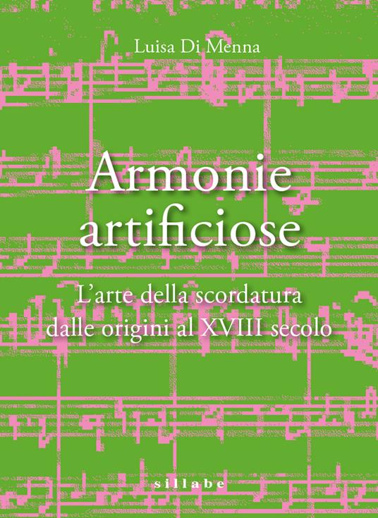 Armonie artificiose. L’arte della scordatura dalle origini al XVIII secolo - Luisa Di Menna - copertina