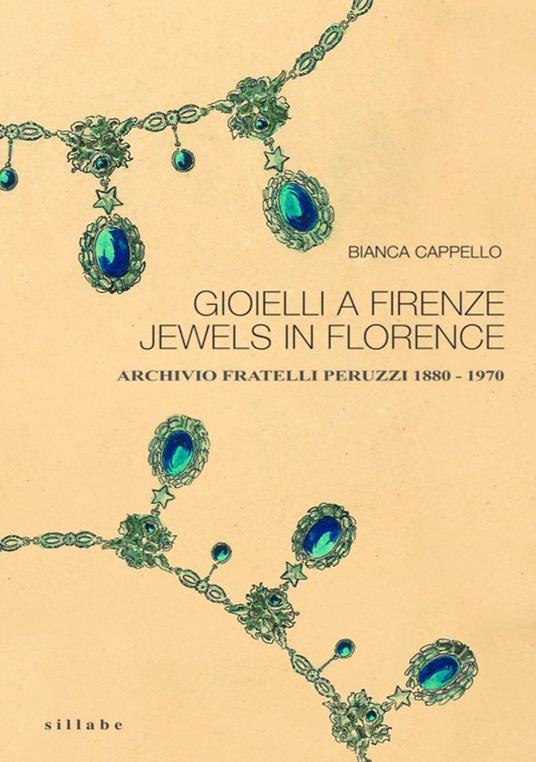 Gioielli a Firenze-Jewels in Florence. Archivio fratelli Peruzzi 1880-1970. Ediz. bilingue - Bianca Cappello - copertina
