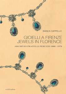 Gioielli a Firenze-Jewels in Florence. Archivio fratelli Peruzzi 1880-1970. Ediz. illustrata