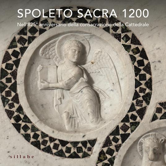 Spoleto sacra 1200. Nell’825° anniversario della consacrazione della Cattedrale. Ediz. a colori - copertina