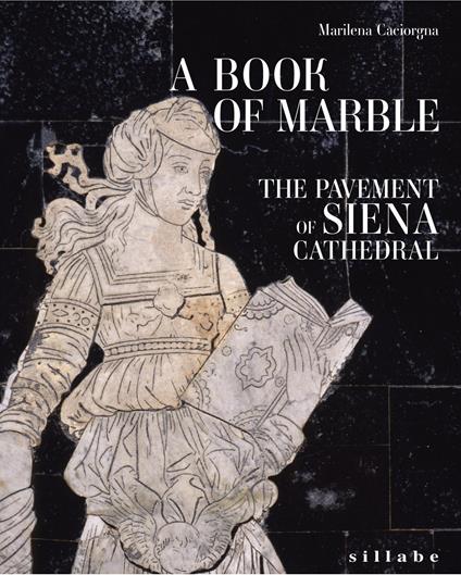 A book of marble. The pavement of Siena cathedral. Ediz. a colori - Marilena Caciorgna - copertina