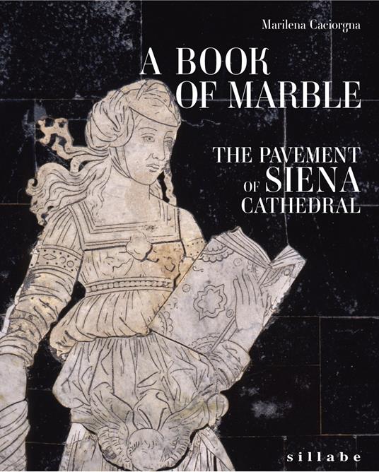 A book of marble. The pavement of Siena cathedral. Ediz. a colori - Marilena Caciorgna - copertina