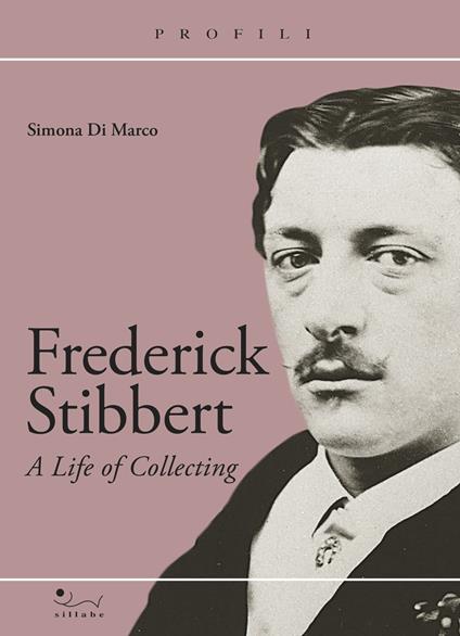 Frederick Stibbert. A Life of collecting - Simona Di Marco - copertina