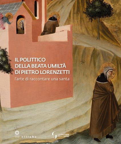 Il polittico della Beata Umiltà di Pietro Lorenzetti. L'arte di raccontare una santa - copertina