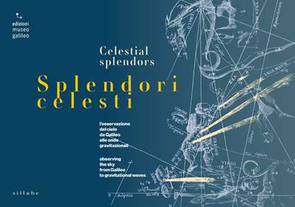 Splendori celesti. l'osservazione del cielo da Galileo alle onde gravitazionali-Observing the sky from Galileo to gravitational waves. Ediz. multilingue