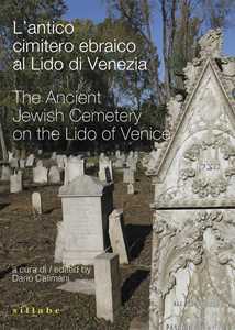 L'antico cimitero ebraico al Lido di Venezia-The Ancient Jewish Cemetery on the Lido of Venice. Ediz. bilingue